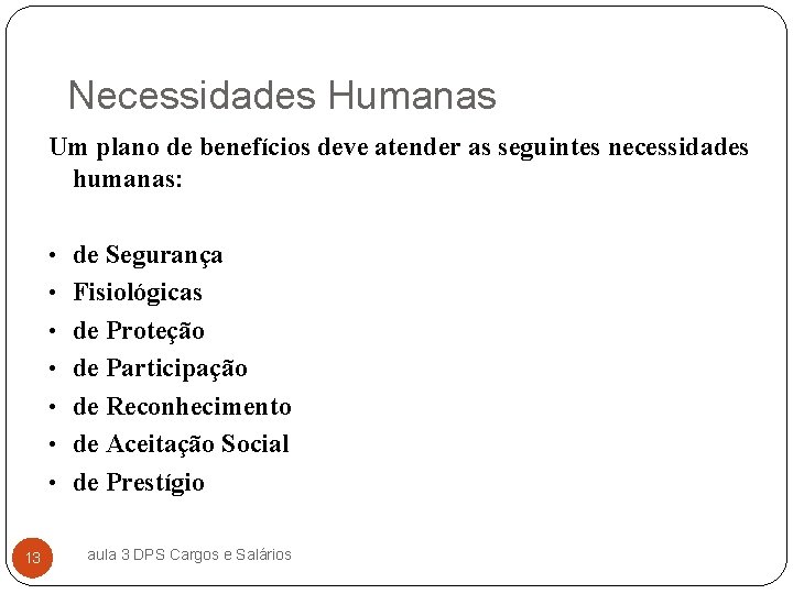 Necessidades Humanas Um plano de benefícios deve atender as seguintes necessidades humanas: • de