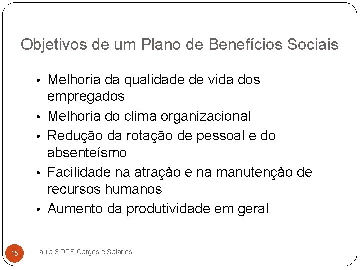 Objetivos de um Plano de Benefícios Sociais • Melhoria da qualidade de vida dos