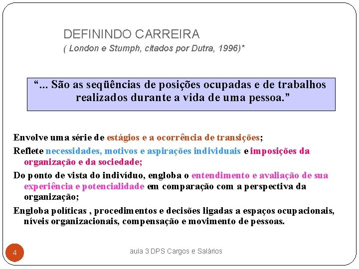 DEFININDO CARREIRA ( London e Stumph, citados por Dutra, 1996)* “. . . São