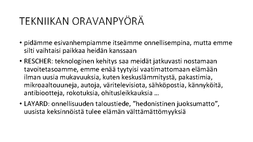 TEKNIIKAN ORAVANPYÖRÄ • pidämme esivanhempiamme itseämme onnellisempina, mutta emme silti vaihtaisi paikkaa heidän kanssaan