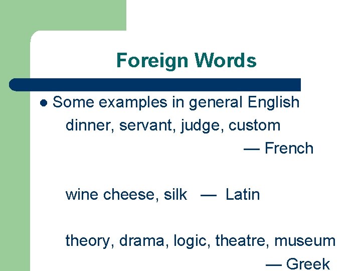 Foreign Words l Some examples in general English dinner, servant, judge, custom — French