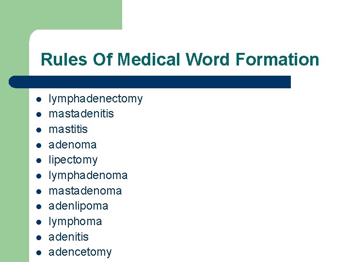Rules Of Medical Word Formation l l lymphadenectomy mastadenitis mastitis adenoma lipectomy lymphadenoma mastadenoma