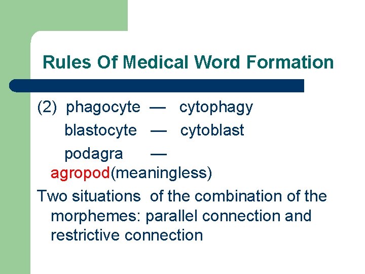 Rules Of Medical Word Formation (2) phagocyte — cytophagy blastocyte — cytoblast podagra —