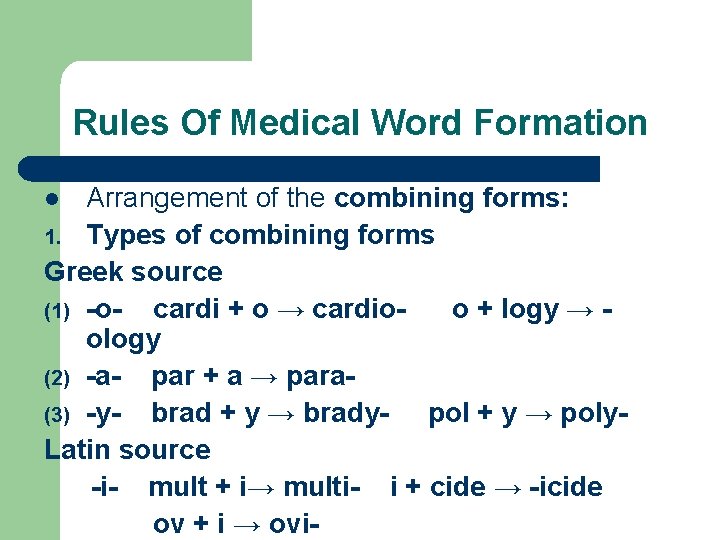 Rules Of Medical Word Formation Arrangement of the combining forms: 1. Types of combining