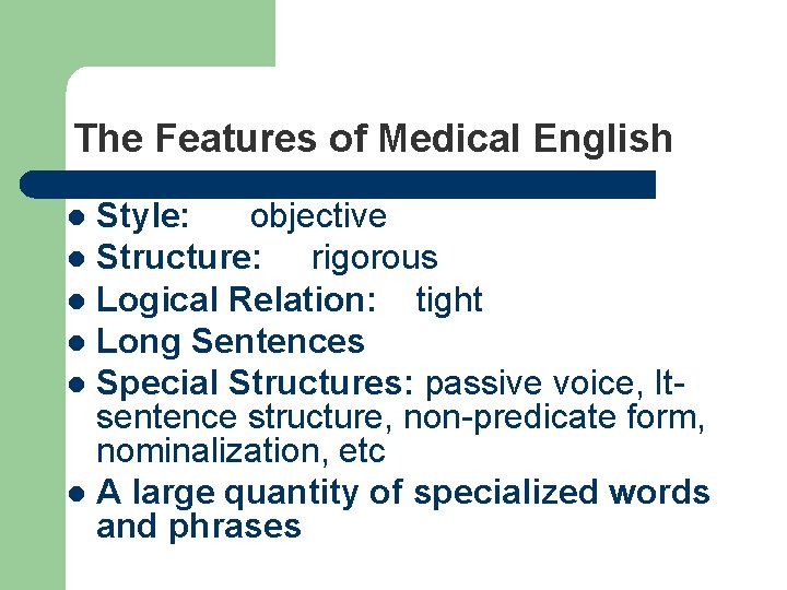 The Features of Medical English Style: objective l Structure: rigorous l Logical Relation: tight