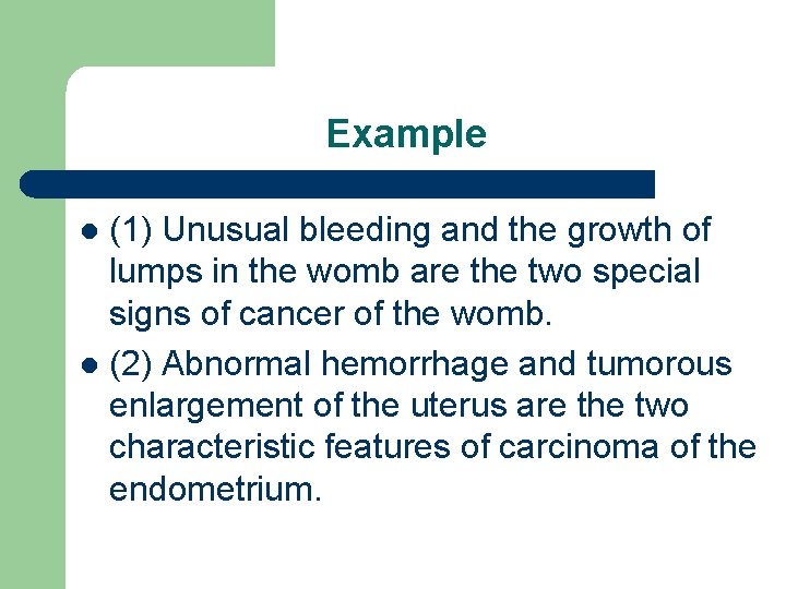 Example (1) Unusual bleeding and the growth of lumps in the womb are the