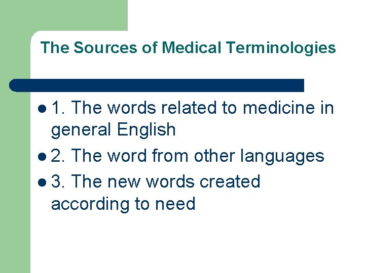 The Sources of Medical Terminologies l 1. The words related to medicine in general