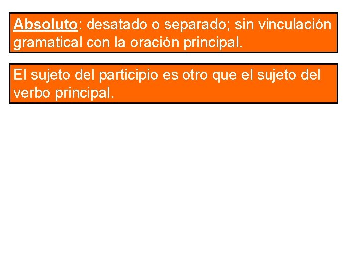 Absoluto: desatado o separado; sin vinculación gramatical con la oración principal. El sujeto del Absoluto: desatado o separado; sin vinculación gramatical con la oración principal. El sujeto del