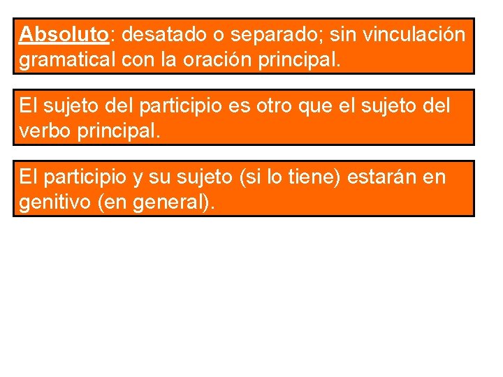 Absoluto: desatado o separado; sin vinculación gramatical con la oración principal. El sujeto del Absoluto: desatado o separado; sin vinculación gramatical con la oración principal. El sujeto del