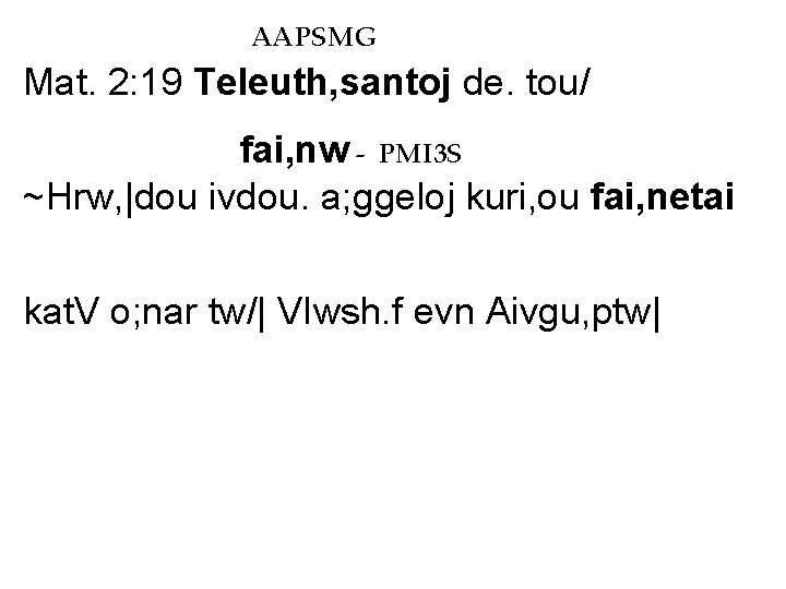 AAPSMG Mat. 2: 19 Teleuth, santoj de. tou/ fai, nw - PMI 3 S AAPSMG Mat. 2: 19 Teleuth, santoj de. tou/ fai, nw - PMI 3 S