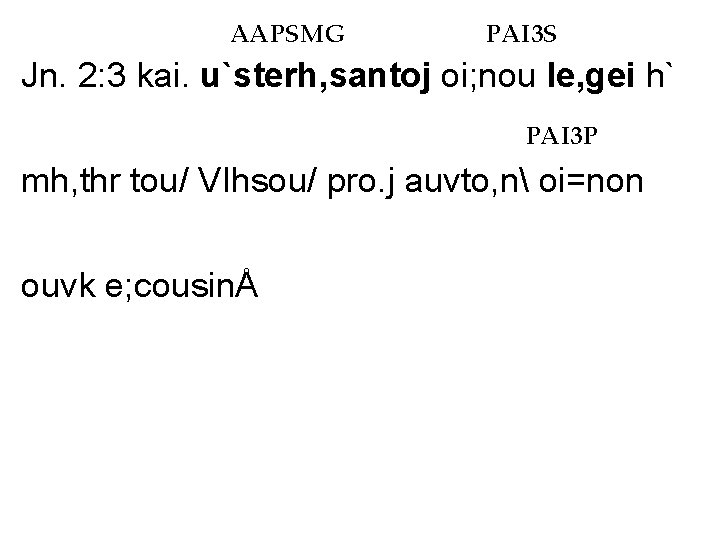 AAPSMG PAI 3 S Jn. 2: 3 kai. u`sterh, santoj oi; nou le, gei AAPSMG PAI 3 S Jn. 2: 3 kai. u`sterh, santoj oi; nou le, gei