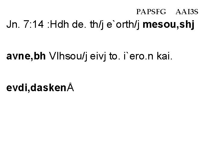 PAPSFG AAI 3 S Jn. 7: 14 : Hdh de. th/j e`orth/j mesou, shj PAPSFG AAI 3 S Jn. 7: 14 : Hdh de. th/j e`orth/j mesou, shj