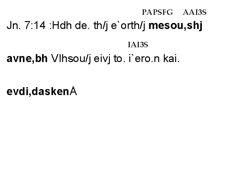 PAPSFG AAI 3 S Jn. 7: 14 : Hdh de. th/j e`orth/j mesou, shj PAPSFG AAI 3 S Jn. 7: 14 : Hdh de. th/j e`orth/j mesou, shj