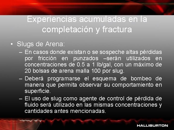 Experiencias acumuladas en la completación y fractura • Slugs de Arena: – En casos