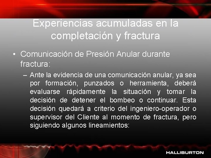 Experiencias acumuladas en la completación y fractura • Comunicación de Presión Anular durante fractura: