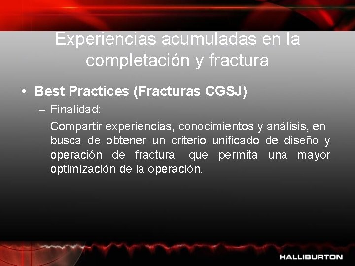 Experiencias acumuladas en la completación y fractura • Best Practices (Fracturas CGSJ) – Finalidad: