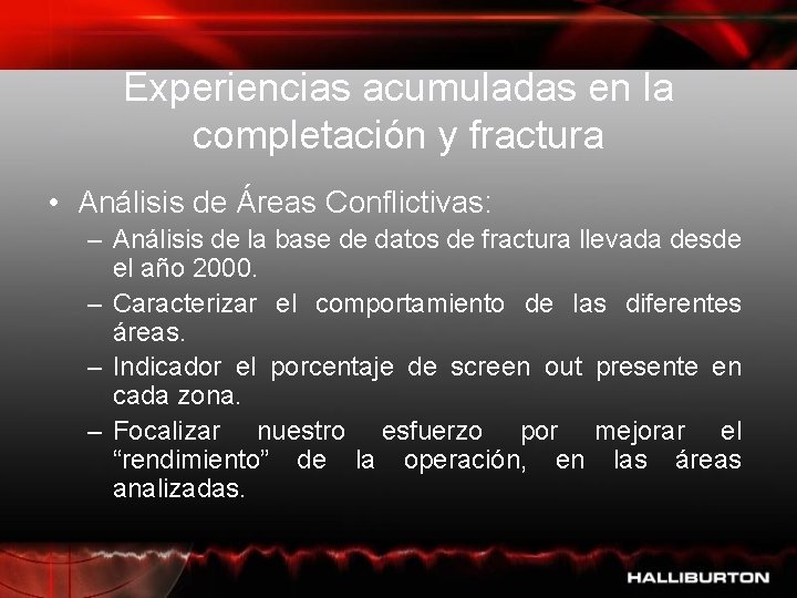 Experiencias acumuladas en la completación y fractura • Análisis de Áreas Conflictivas: – Análisis