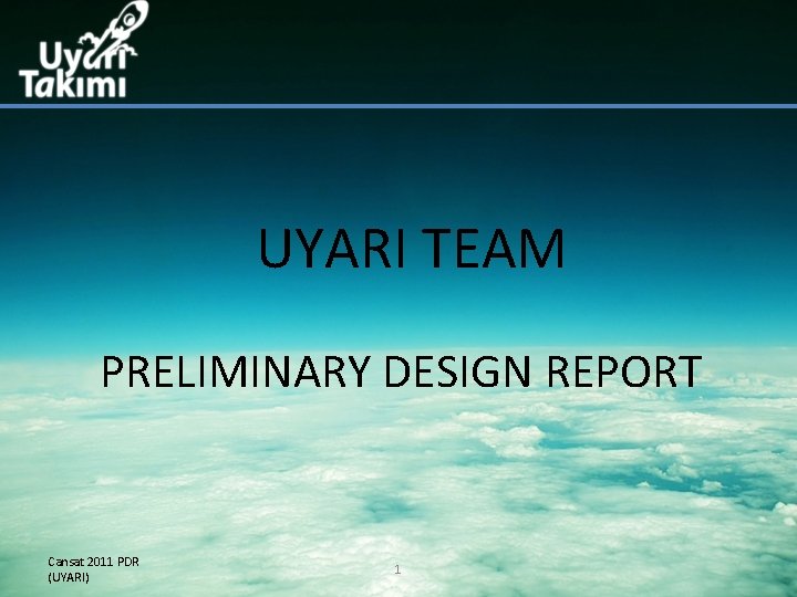 UYARI TEAM PRELIMINARY DESIGN REPORT Cansat 2011 PDR (UYARI) 1 