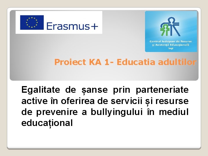 Proiect KA 1 - Educatia adultilor Egalitate de șanse prin parteneriate active în oferirea