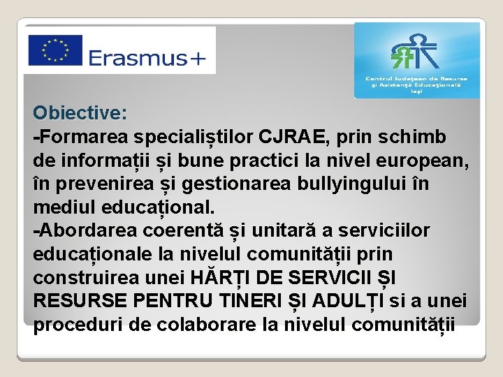 Obiective: -Formarea specialiștilor CJRAE, prin schimb de informații și bune practici la nivel european,