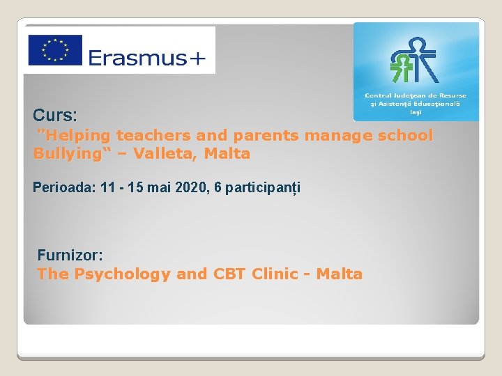 Curs: "Helping teachers and parents manage school Bullying“ – Valleta, Malta Perioada: 11 -