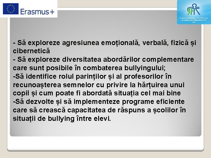 - Să exploreze agresiunea emoțională, verbală, fizică și cibernetică - Să exploreze diversitatea abordărilor
