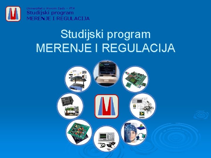 Univerzitet u Novom Sadu – FTN Studijski program MERENJE I REGULACIJA 