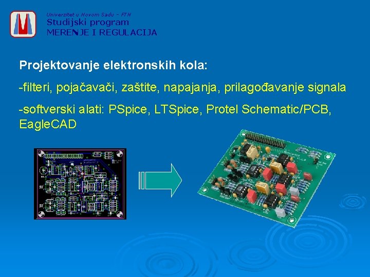 Univerzitet u Novom Sadu – FTN Studijski program MERENJE I REGULACIJA Projektovanje elektronskih kola: