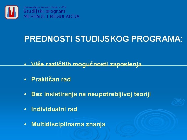 Univerzitet u Novom Sadu – FTN Studijski program MERENJE I REGULACIJA PREDNOSTI STUDIJSKOG PROGRAMA: