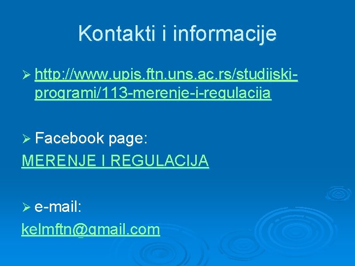 Kontakti i informacije Ø http: //www. upis. ftn. uns. ac. rs/studijski- programi/113 -merenje-i-regulacija Ø