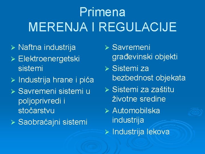 Primena MERENJA I REGULACIJE Naftna industrija Ø Elektroenergetski sistemi Ø Industrija hrane i pića