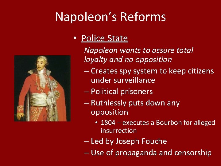 Napoleon’s Reforms • Police State Napoleon wants to assure total loyalty and no opposition