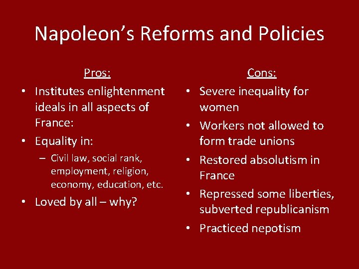 Napoleon’s Reforms and Policies Pros: • Institutes enlightenment ideals in all aspects of France: