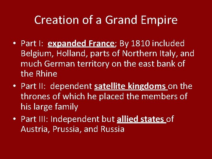 Creation of a Grand Empire • Part I: expanded France; By 1810 included Belgium,