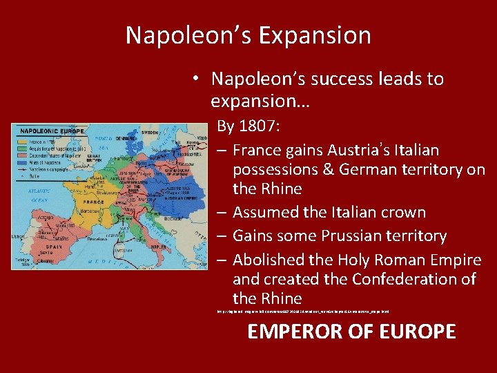 Napoleon’s Expansion • Napoleon’s success leads to expansion… By 1807: – France gains Austria’s