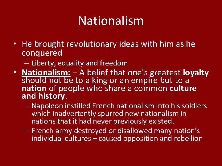 Nationalism • He brought revolutionary ideas with him as he conquered – Liberty, equality