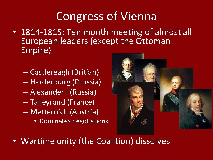 Congress of Vienna • 1814 -1815: Ten month meeting of almost all European leaders