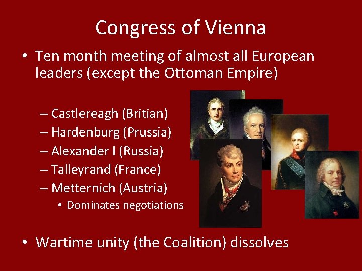 Congress of Vienna • Ten month meeting of almost all European leaders (except the