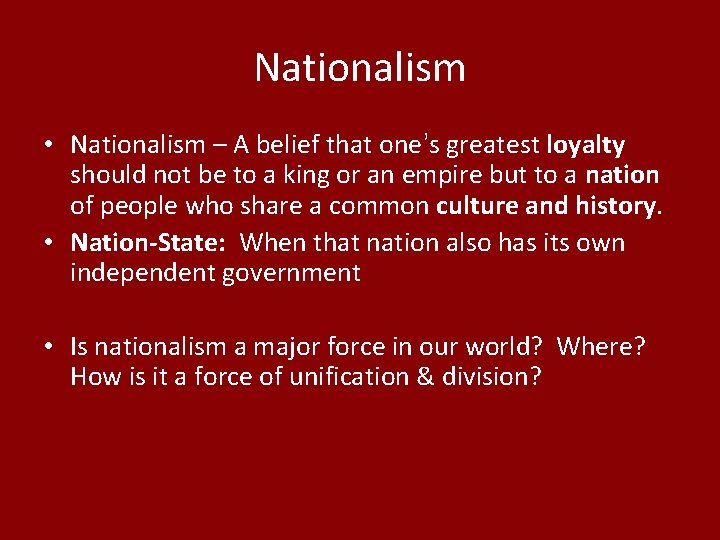 Nationalism • Nationalism – A belief that one’s greatest loyalty should not be to