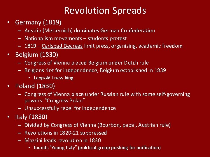 Revolution Spreads • Germany (1819) – Austria (Metternich) dominates German Confederation – Nationalism movements