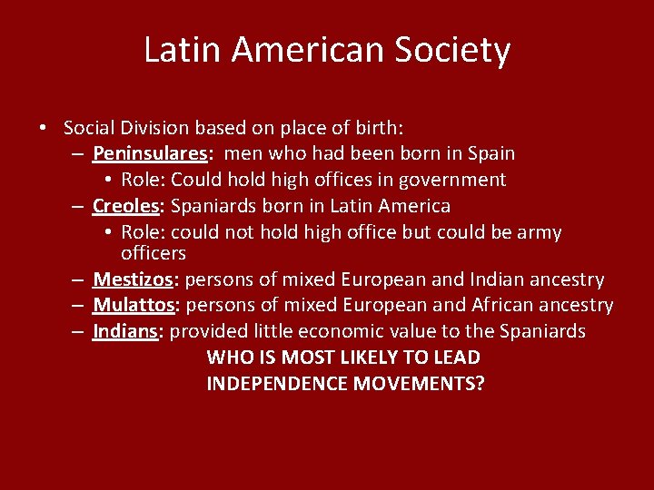 Latin American Society • Social Division based on place of birth: – Peninsulares: men