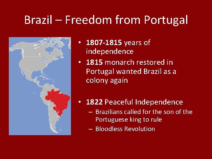 Brazil – Freedom from Portugal • 1807 -1815 years of independence • 1815 monarch