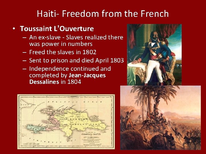 Haiti- Freedom from the French • Toussaint L’Ouverture – An ex-slave - Slaves realized