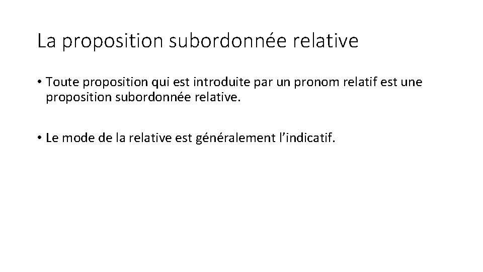 La proposition subordonnée relative • Toute proposition qui est introduite par un pronom relatif