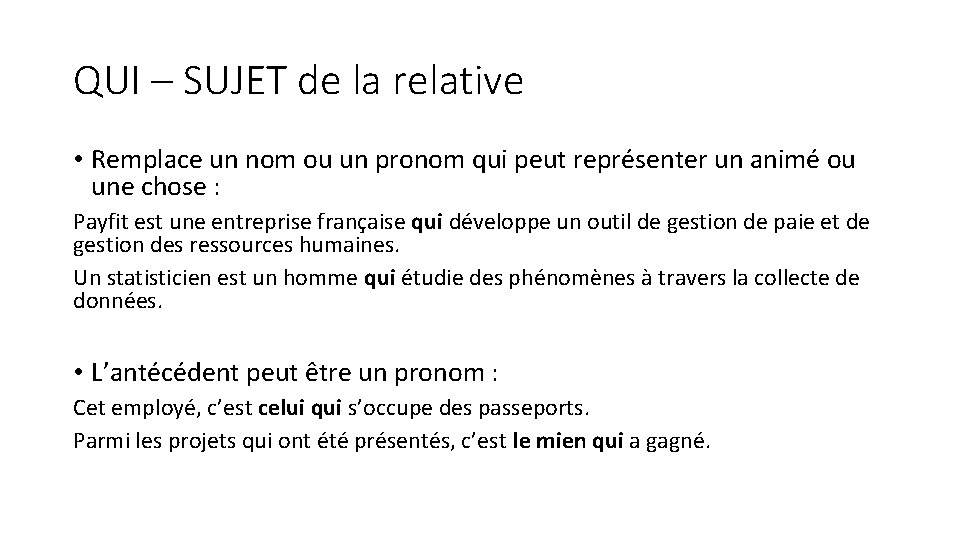 QUI – SUJET de la relative • Remplace un nom ou un pronom qui