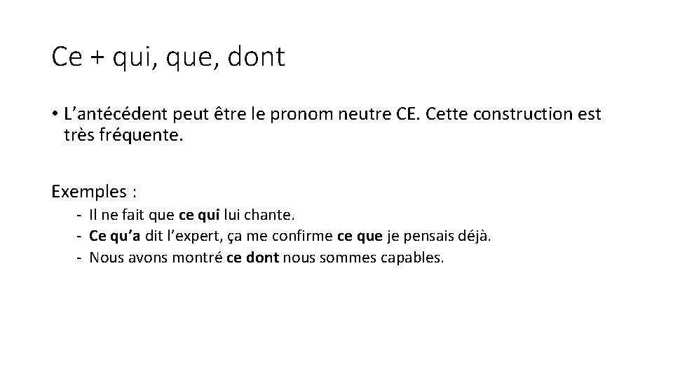 Ce + qui, que, dont • L’antécédent peut être le pronom neutre CE. Cette