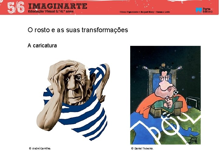 O rosto e as suas transformações A caricatura © André Carrilho. © Daniel Teixeira.