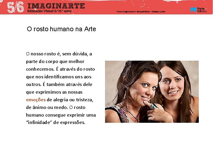 O rosto humano na Arte O nosso rosto é, sem dúvida, a parte do