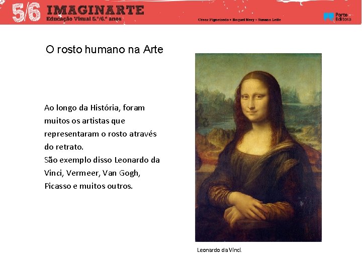 O rosto humano na Arte Ao longo da História, foram muitos os artistas que