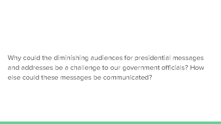 Why could the diminishing audiences for presidential messages and addresses be a challenge to